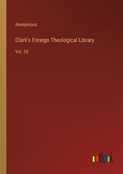 Paperback Clark's Foreign Theological Library: Vol. 35 Book