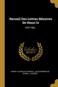 Paperback Recueil Des Lettres Missives De Henri Iv: 1603-1606... [French] Book