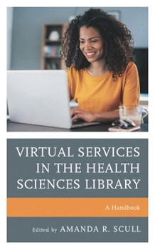 Virtual Services in the Health Sciences Library: A Handbook