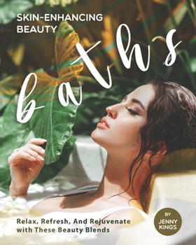 Paperback Skin-Enhancing Beauty Baths: Relax, Refresh, And Rejuvenate with These Beauty Blends Book