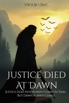 Justice Died at Dawn : Justice Does Not Always Comes in Time... but Dawn Always Comes