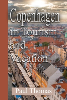 Copenhagen in Tourism and Vacation: Local Tips and Denmark Hidden Treasures, Scandinavia Environment