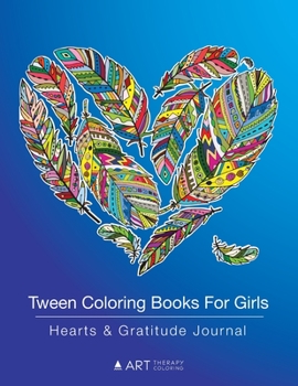 Paperback Tween Coloring Books For Girls: Hearts & Gratitude Journal: Coloring Pages & Gratitude Journal In One, Detailed Heart Designs, Grateful Journal, Creat Book