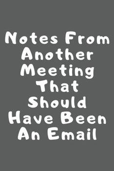 Notes from another meeting that should have been an email: Lined Notebook / Journal Gift, 110 Pages, 6x9, Soft Cover, Matte Finish