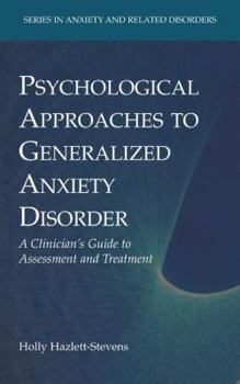 Hardcover Psychological Approaches to Generalized Anxiety Disorder: A Clinician's Guide to Assessment and Treatment Book