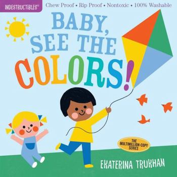 Paperback Indestructibles: Baby, See the Colors!: Chew Proof - Rip Proof - Nontoxic - 100% Washable (Book for Babies, Newborn Books, Safe to Chew) Book