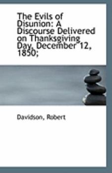 Paperback The Evils of Disunion: A Discourse Delivered on Thanksgiving Day, December 12, 1850; Book