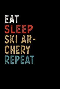 Paperback Eat Sleep Ski Archery Repeat Funny Sport Gift Idea: Lined Notebook / Journal Gift, 100 Pages, 6x9, Soft Cover, Matte Finish Book