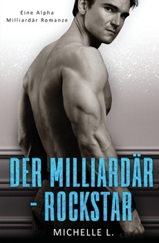 Paperback Der Milliardär-Rockstar: Eine Alpha Milliardär Romanze [German] Book