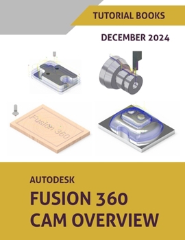 Paperback Autodesk Fusion 360 CAM Overview (December 2024): Colored Book