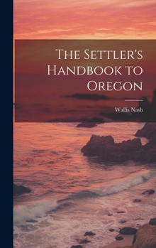 The Settler's Handbook to Oregon