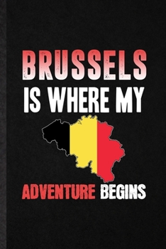 Paperback Brussels Is Where My Adventure Begins: Funny Belgium Tourist Lined Notebook/ Blank Journal For World Traveler Visitor, Inspirational Saying Unique Spe Book