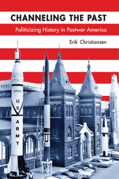 Paperback Channeling the Past: Politicizing History in Postwar America Book