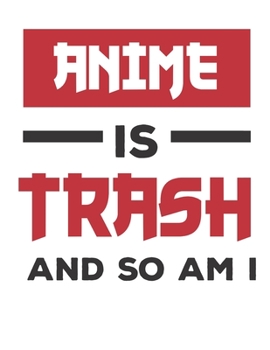 Anime Is Trash and So Am I: Anime 2020 Weekly Planner (Jan 2020 to Dec 2020), Paperback 8.5 x 11, Calendar Schedule Organizer