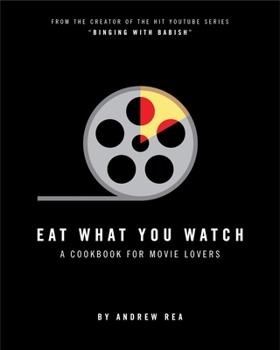 Hardcover Eat What You Watch: A Cookbook for Movie Lovers Book