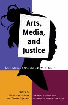 Paperback Arts, Media, and Justice: Multimodal Explorations with Youth Book