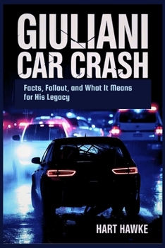 Paperback Giuliani Car Crash: Facts, Fallout, and What It Means for His Legacy Book