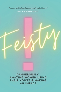 Paperback Feisty: Dangerously Amazing Women Using Their Voices & Making An Impact Book