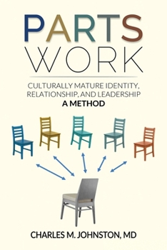 Parts Work: Culturally Mature Identity, Relationship, and Leadership: A Method