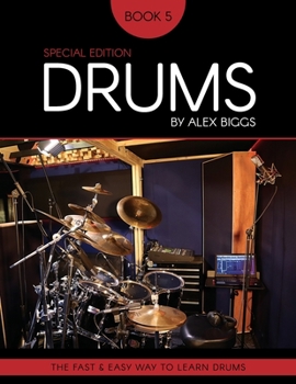 Paperback Drums By Alex Biggs Book 5 Special Edition: The Fast And Easy Way To Learn Drums Book