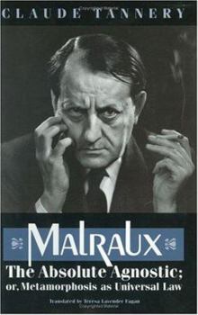 Hardcover Malraux, the Absolute Agnostic; Or, Metamorphosis as Universal Law Book