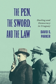 Hardcover The Pen, the Sword, and the Law: Dueling and Democracy in Uruguay Book