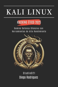 KALI LINUX HACKING ÉTICO 2025: Domina Defensa Ofensiva con Herramientas de Alto Rendimiento (KALI LINUX & FRAMEWORKS España)