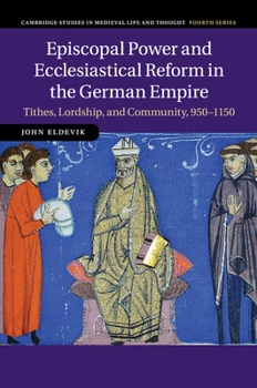 Paperback Episcopal Power and Ecclesiastical Reform in the German Empire: Tithes, Lordship, and Community, 950-1150 Book