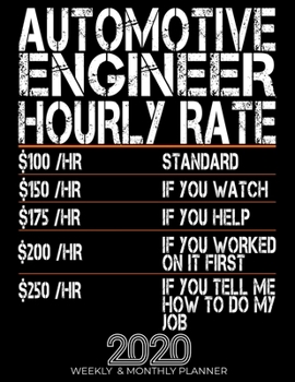 Funny Automotive Engineer Hourly Rate Gift 2020 Planner: High Performance Weekly Monthly Planner To Track Your Progress.Funny Gift For Automotive Engineer - Agenda Calendar 2020 for List, Trackers, No