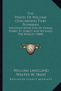 Paperback The Vision of William Concerning Piers Plowman: Together with Vita de Dowel, Dobet, Et Dobest and Richard the Redeles (1884) Book