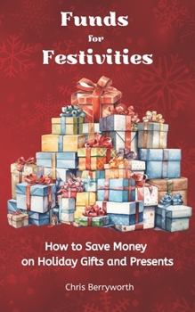 Paperback Funds for Festivities: How to Save Money on Holiday Gifts and Presents Book