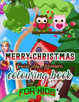 Merry Christmas Color by Numbers Coloring Book for Kids: a beautiful colouring book with Christmas Coloring for Children, boy, girls, kids Ages 2-4,3-5,4-8