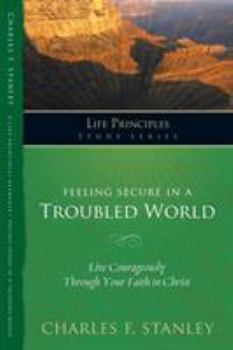 Paperback Feeling Secure in a Troubled World: Live Courageously Through Your Faith in Christ Book