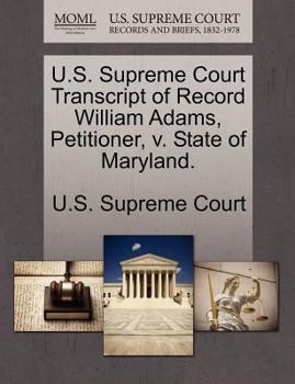 Paperback U.S. Supreme Court Transcript of Record William Adams, Petitioner, V. State of Maryland. Book