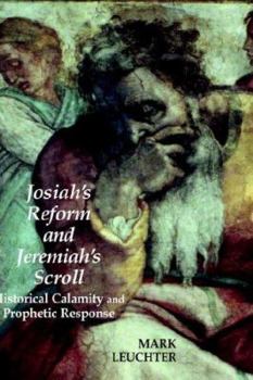 Hardcover Josiah's Reform and Jeremiah's Scroll: Historical Calamity and Prophetic Response Book