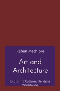 Art and Architecture: Exploring Cultural Heritage Worldwide