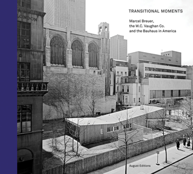Hardcover Transitional Moments: Marcel Breuer, W.C. Vaughan & Co. and the Bauhaus in America Book