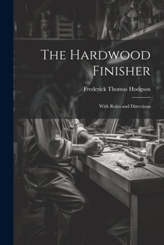 Paperback The Hardwood Finisher: With Rules and Directions Book