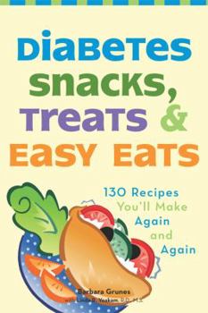 Paperback Diabetes Snacks, Treats, and Easy Eats: 130 Recipes You'll Make Again and Again Book