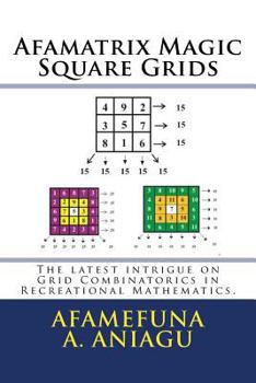 Paperback Afamatrix Magic Square Grids: The Latest intrigue on Grid Combinatorics in Recreational Mathematics Book