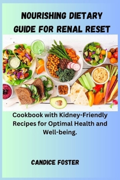 Paperback Nourishing Dietary Guide for Renal Reset: Cookbook with Kidney-Friendly Recipes for Optimal Health and Well-being. Book