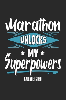 Marathon Unlocks My Superpowers Calender 2020: Funny Cool Marathon Calender 2020 | Monthly & Weekly Planner - 6x9 - 128 Pages -  Cute Gift For Marathoner, Marathon Athletes,Marathon Lovers