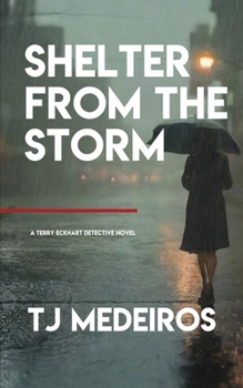 Shelter From The Storm: A Terry Eckhart Detective Novel