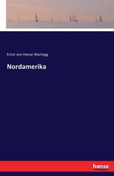 Nord-Amerika: Seine St�dte Und Naturwunder, Das Land Und Feine Bewohner in Schilderungen (Classic Reprint)