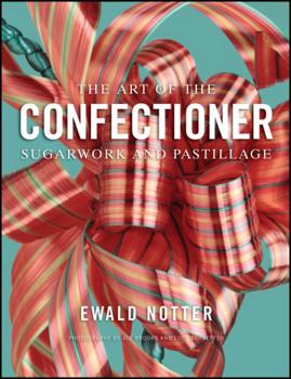 Hardcover The Art of the Confectioner: Sugarwork and Pastillage Book