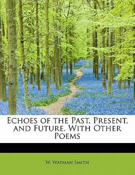 Echoes of the Past, Present, and Future with Other Poems
