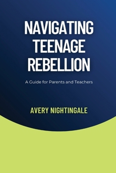 Paperback Navigating Teenage Rebellion: A Guide for Parents and Teachers Book