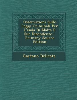 Paperback Osservazioni Sulle Leggi Criminali Per L'isola Di Malta E Sue Dipendenze [Italian] Book