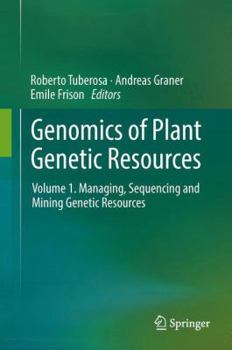 Hardcover Genomics of Plant Genetic Resources: Volume 1. Managing, Sequencing and Mining Genetic Resources Book