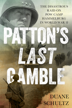 Hardcover Patton's Last Gamble: The Disastrous Raid on POW Camp Hammelburg in World War II Book